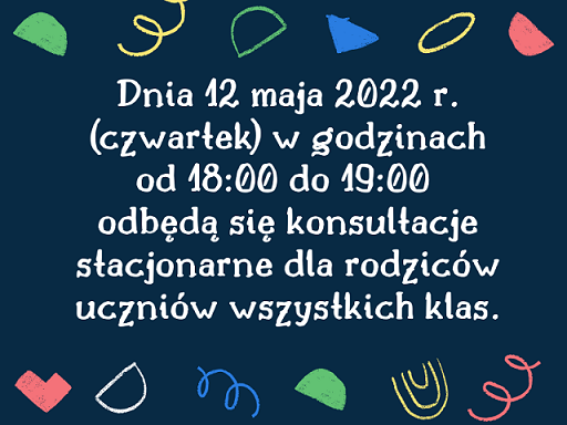 Dnia 12 maja 2022 r. (czwartek) w godzinach od 1800 do 1900 odbędą się konsultacje stacjonarne.